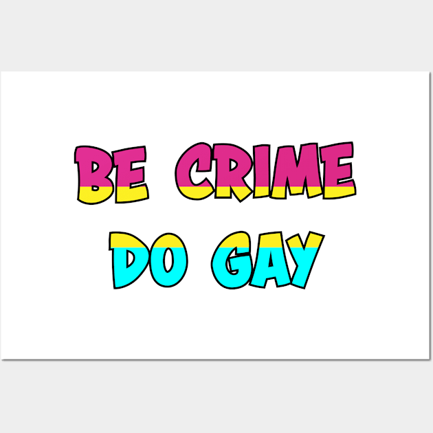 Be Crime Do Gay: Pansexual Wall Art by ziafrazier